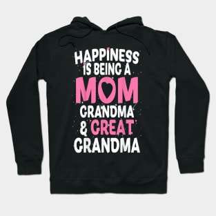 Happiness Is Being A Mom Grandma and Great Grandma Hoodie